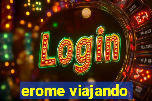 erome viajando